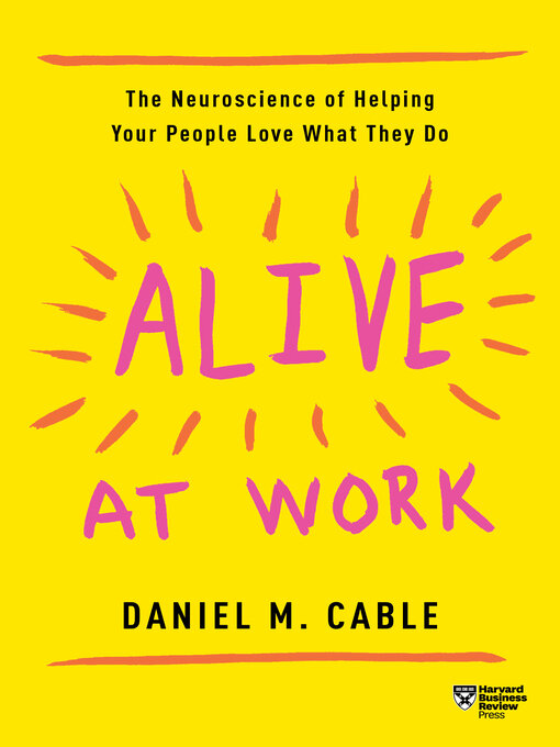 Title details for Alive at Work by Daniel M. Cable - Available